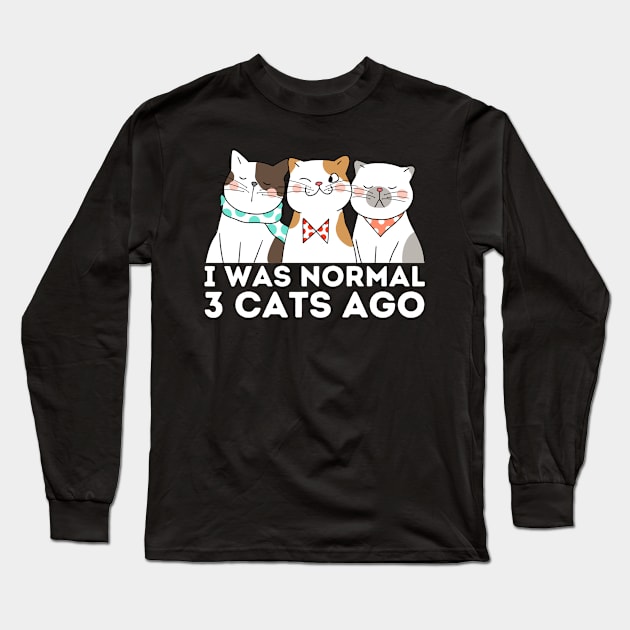 I was normal 3 cats ago Long Sleeve T-Shirt by Teewyld